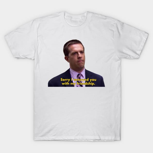 Sorry I annoyed you with my friendship - The Office quote T-Shirt by Paskwaleeno